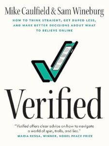 Verified : how to think straight, get duped less, and make better decisions about what to believe online by Mike Caulfield and Sam Wineburg
