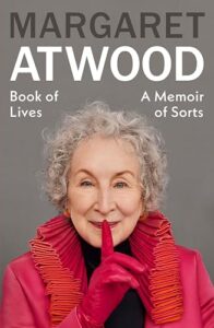 Book of lives: a memoir of sorts by Margaret Atwood