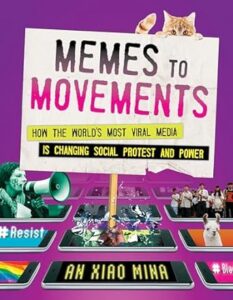 Memes to movements : how the world's most viral media is changing social protest and power by An Xiao Mina