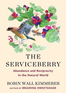 The Serviceberry: Abundance and Reciprocity in the Natural World by Robin Wall Kimmerer, illustrated by John Burgoyne