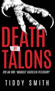 Death by Talons: Did An Owl 'Murder' Kathleen Peterson? by Tiddy Smith